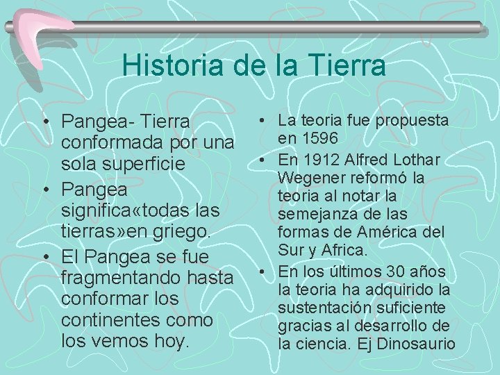 Historia de la Tierra • La teoria fue propuesta • Pangea- Tierra en 1596