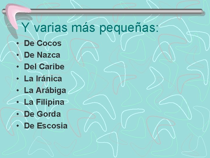 Y varias más pequeñas: • • De Cocos De Nazca Del Caribe La Iránica