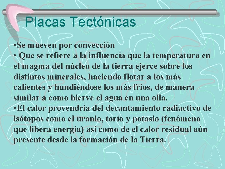 Placas Tectónicas • Se mueven por convección • Que se refiere a la influencia