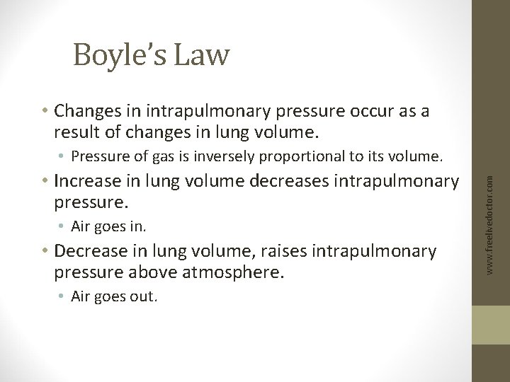 Boyle’s Law • Changes in intrapulmonary pressure occur as a result of changes in