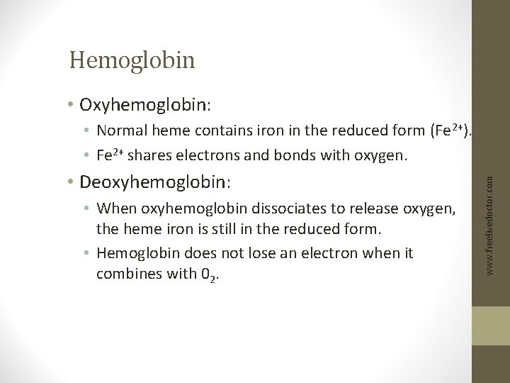 Hemoglobin • Oxyhemoglobin: • Deoxyhemoglobin: • When oxyhemoglobin dissociates to release oxygen, the heme