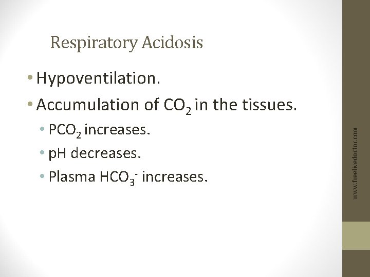 Respiratory Acidosis • PCO 2 increases. • p. H decreases. • Plasma HCO 3