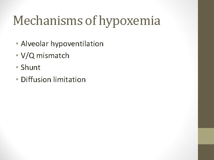 Mechanisms of hypoxemia • Alveolar hypoventilation • V/Q mismatch • Shunt • Diffusion limitation