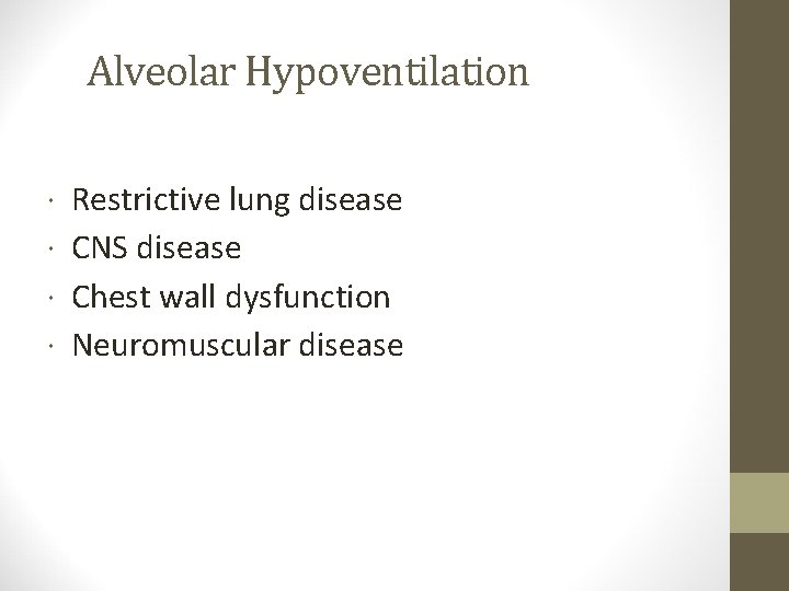 Alveolar Hypoventilation Restrictive lung disease CNS disease Chest wall dysfunction Neuromuscular disease 