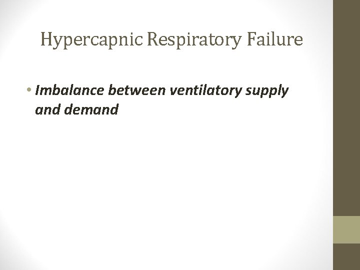 Hypercapnic Respiratory Failure • Imbalance between ventilatory supply and demand 