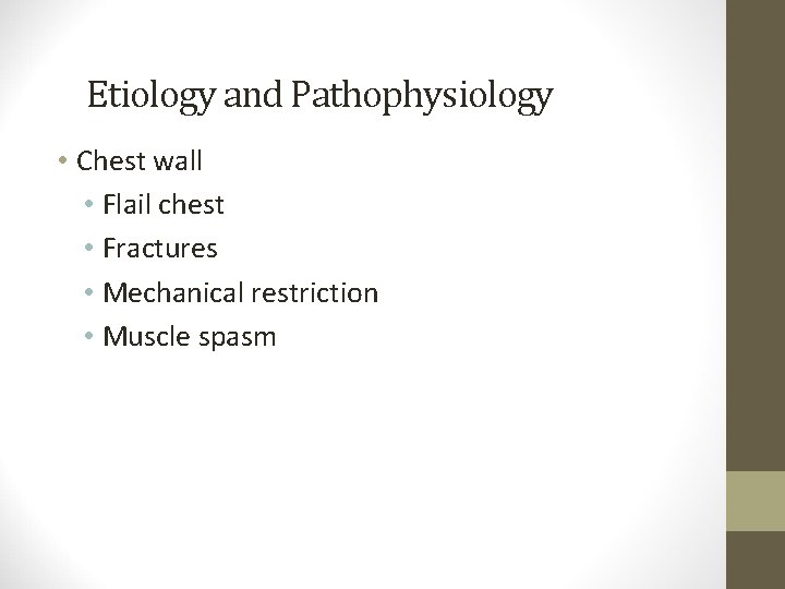 Etiology and Pathophysiology • Chest wall • Flail chest • Fractures • Mechanical restriction