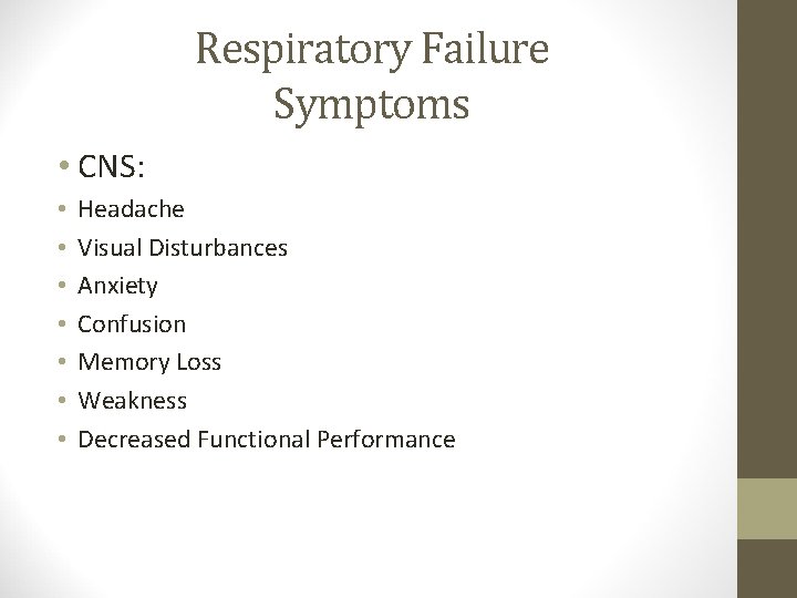 Respiratory Failure Symptoms • CNS: • • Headache Visual Disturbances Anxiety Confusion Memory Loss