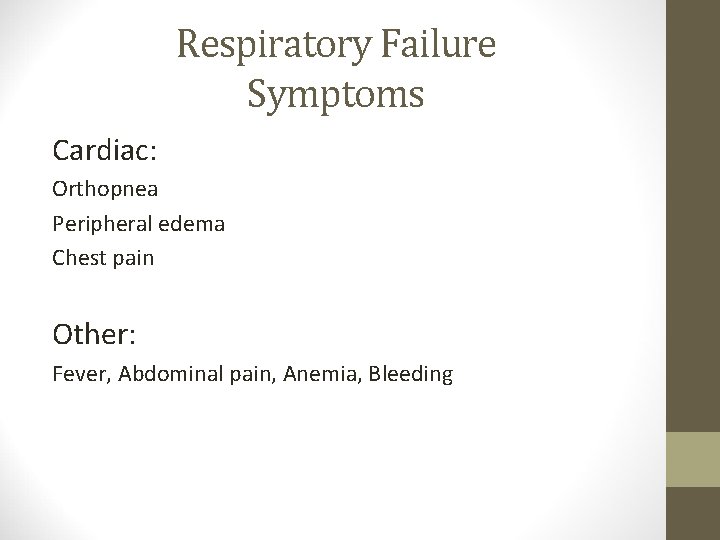 Respiratory Failure Symptoms Cardiac: Orthopnea Peripheral edema Chest pain Other: Fever, Abdominal pain, Anemia,