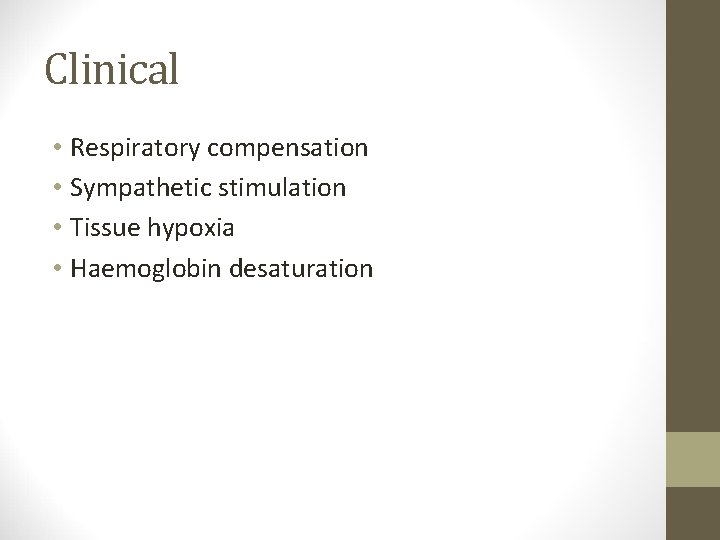 Clinical • Respiratory compensation • Sympathetic stimulation • Tissue hypoxia • Haemoglobin desaturation 