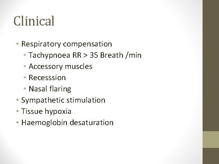 Clinical • Respiratory compensation • Tachypnoea RR > 35 Breath /min • Accessory muscles