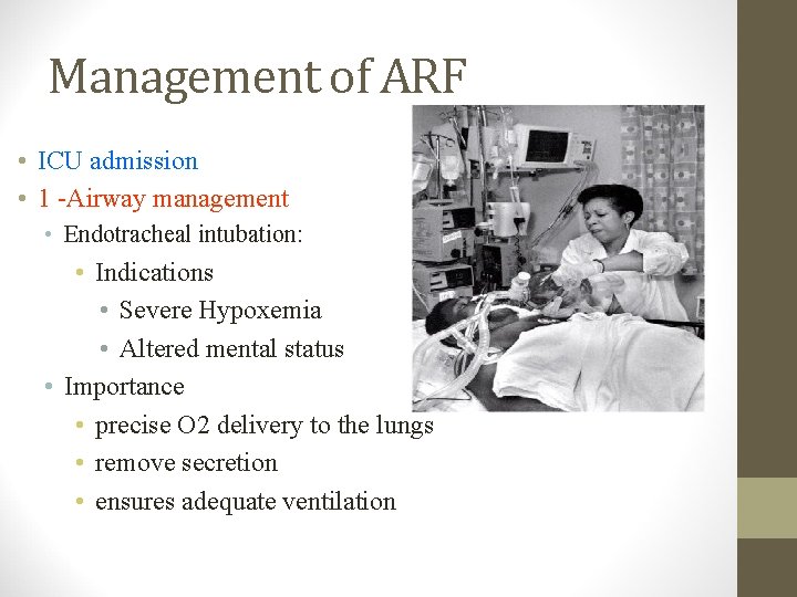 Management of ARF • ICU admission • 1 -Airway management • Endotracheal intubation: •