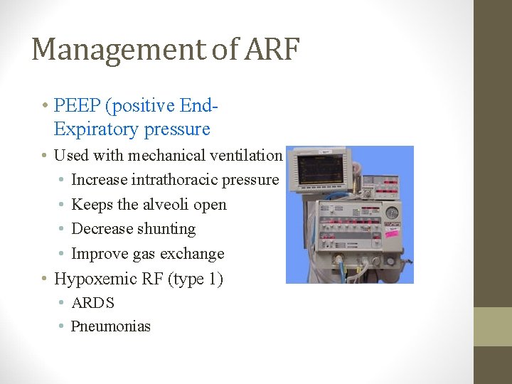 Management of ARF • PEEP (positive End. Expiratory pressure • Used with mechanical ventilation