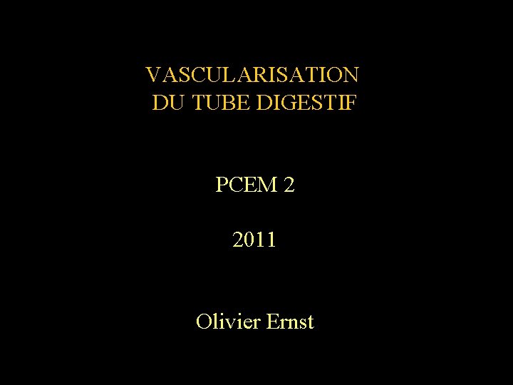 VASCULARISATION DU TUBE DIGESTIF PCEM 2 2011 Olivier Ernst 