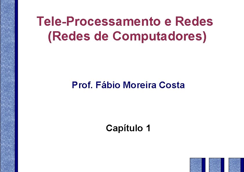 Tele-Processamento e Redes (Redes de Computadores) Prof. Fábio Moreira Costa Capítulo 1 