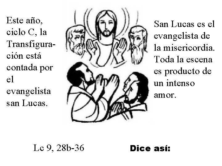 Este año, ciclo C, la Transfiguración está contada por el evangelista san Lucas. Lc