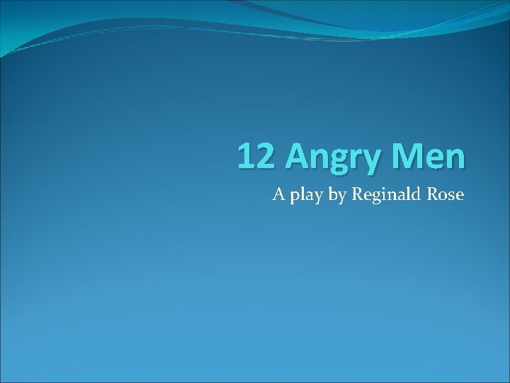 12 Angry Men A play by Reginald Rose 