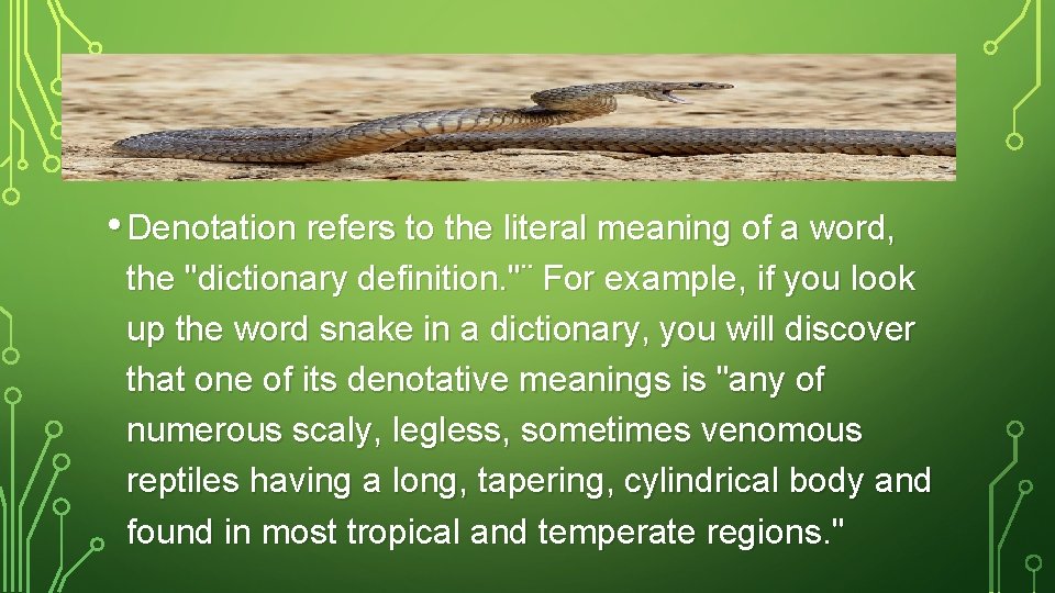  • Denotation refers to the literal meaning of a word, the "dictionary definition.