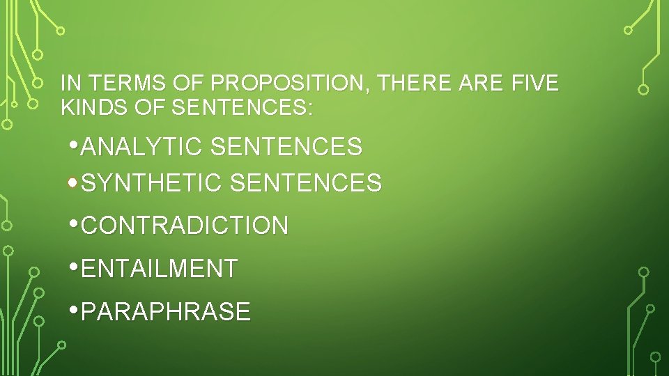 IN TERMS OF PROPOSITION, THERE ARE FIVE KINDS OF SENTENCES: • ANALYTIC SENTENCES SYNTHETIC