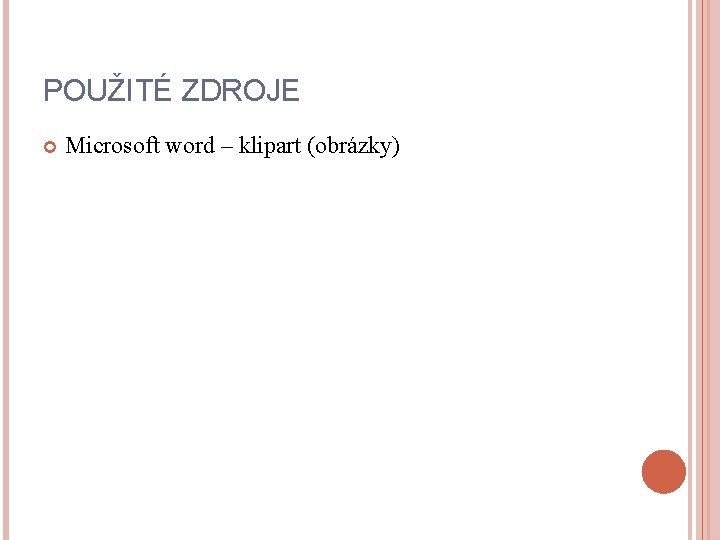 POUŽITÉ ZDROJE Microsoft word – klipart (obrázky) 