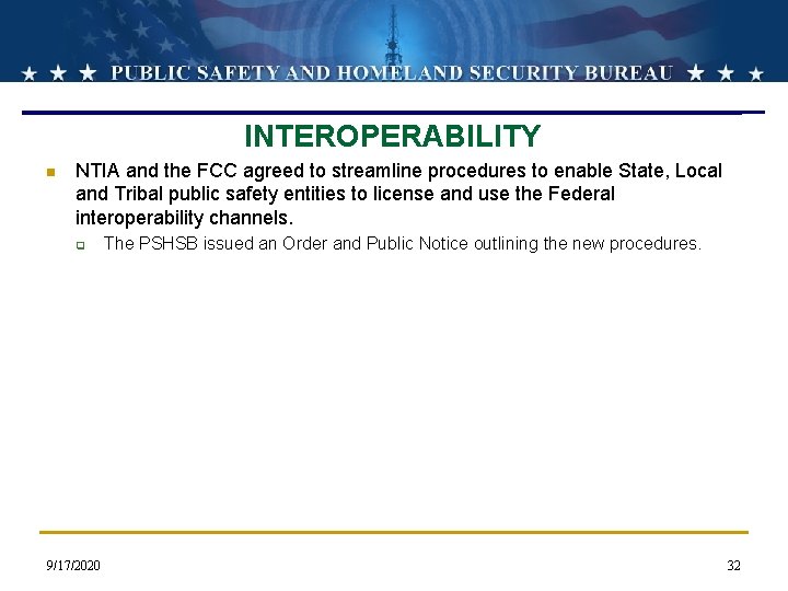 INTEROPERABILITY n NTIA and the FCC agreed to streamline procedures to enable State, Local