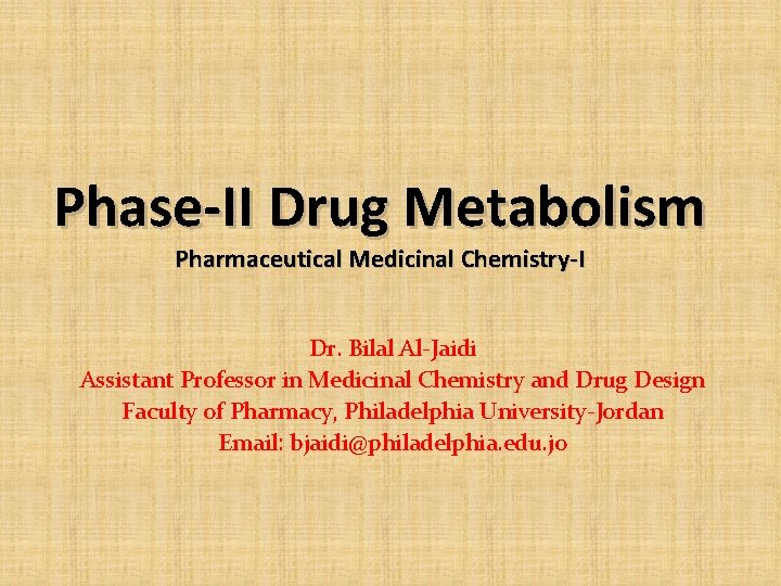 Phase-II Drug Metabolism Pharmaceutical Medicinal Chemistry-I Dr. Bilal Al-Jaidi Assistant Professor in Medicinal Chemistry