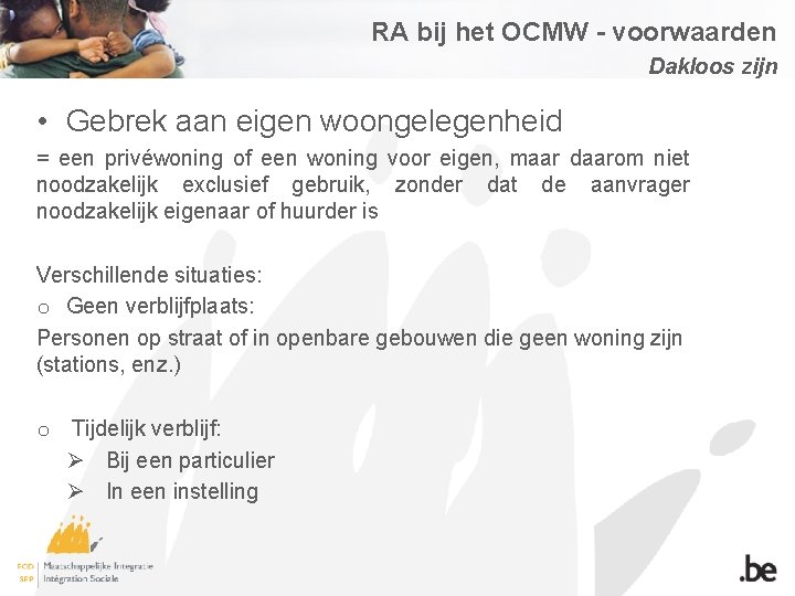 RA bij het OCMW - voorwaarden Dakloos zijn • Gebrek aan eigen woongelegenheid =