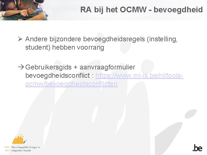 RA bij het OCMW - bevoegdheid Ø Andere bijzondere bevoegdheidsregels (instelling, student) hebben voorrang
