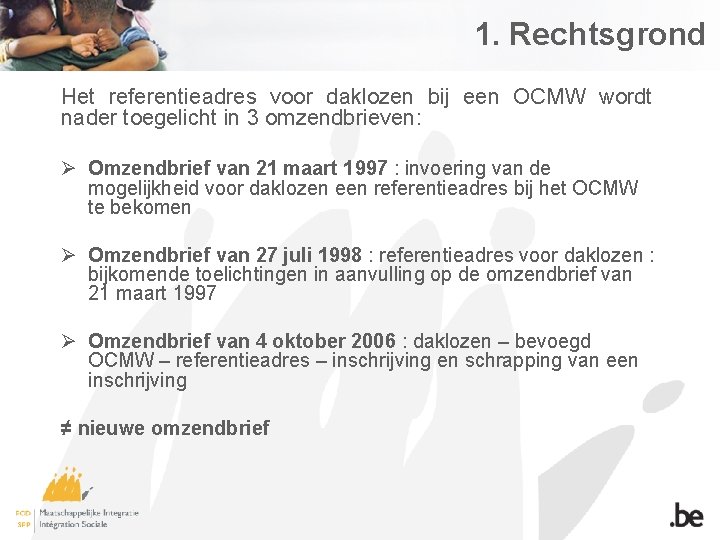 1. Rechtsgrond Het referentieadres voor daklozen bij een OCMW wordt nader toegelicht in 3