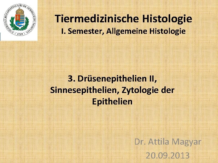 Tiermedizinische Histologie I. Semester, Allgemeine Histologie 3. Drüsenepithelien II, Sinnesepithelien, Zytologie der Epithelien Dr.