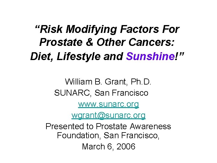 “Risk Modifying Factors For Prostate & Other Cancers: Diet, Lifestyle and Sunshine!” William B.
