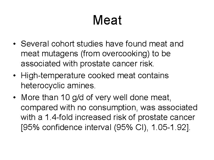 Meat • Several cohort studies have found meat and meat mutagens (from overcooking) to