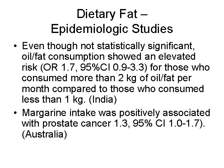 Dietary Fat – Epidemiologic Studies • Even though not statistically significant, oil/fat consumption showed