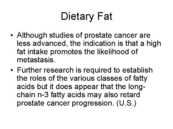 Dietary Fat • Although studies of prostate cancer are less advanced, the indication is