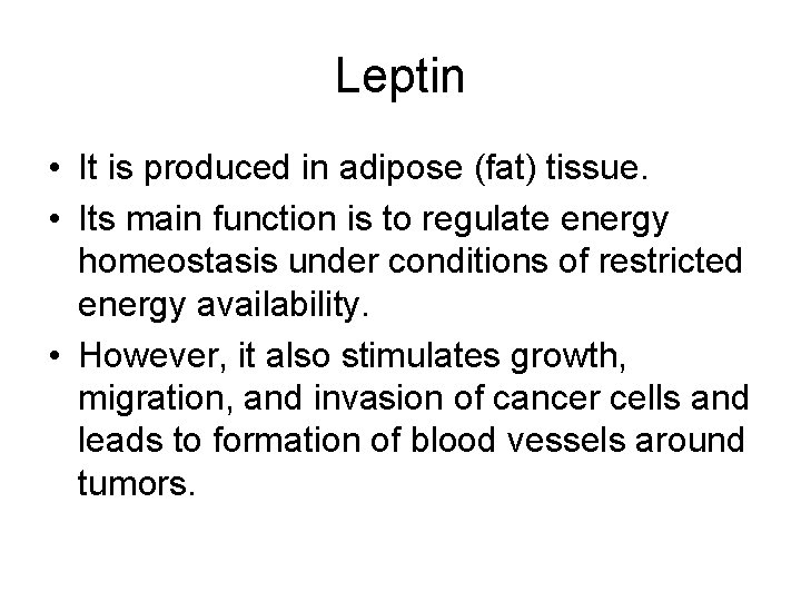 Leptin • It is produced in adipose (fat) tissue. • Its main function is