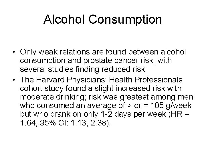 Alcohol Consumption • Only weak relations are found between alcohol consumption and prostate cancer