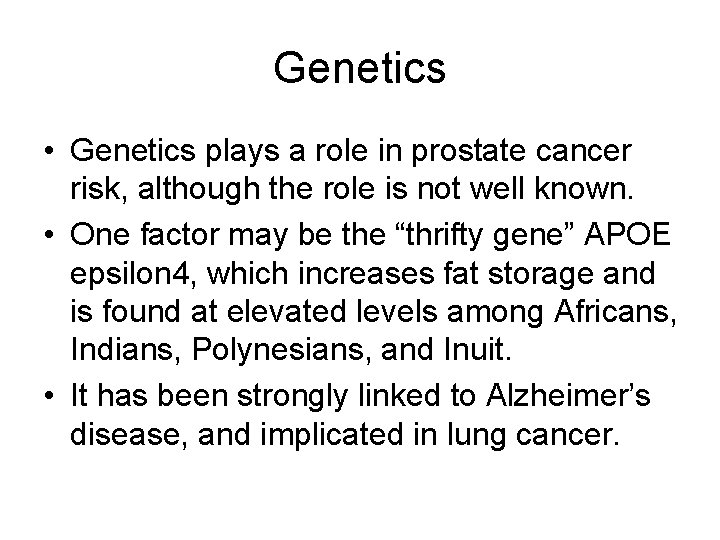 Genetics • Genetics plays a role in prostate cancer risk, although the role is
