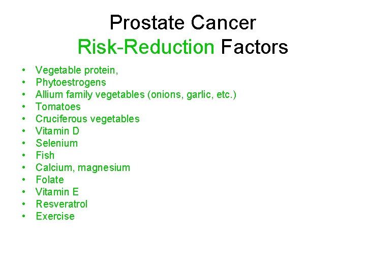 Prostate Cancer Risk-Reduction Factors • • • • Vegetable protein, Phytoestrogens Allium family vegetables