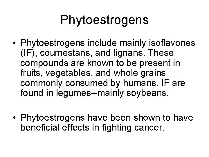 Phytoestrogens • Phytoestrogens include mainly isoflavones (IF), coumestans, and lignans. These compounds are known