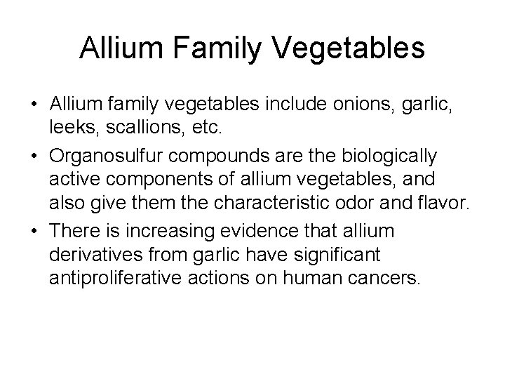 Allium Family Vegetables • Allium family vegetables include onions, garlic, leeks, scallions, etc. •