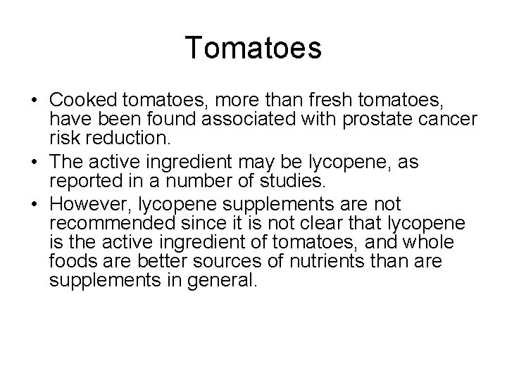 Tomatoes • Cooked tomatoes, more than fresh tomatoes, have been found associated with prostate