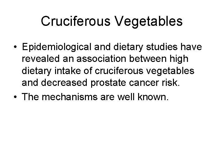 Cruciferous Vegetables • Epidemiological and dietary studies have revealed an association between high dietary