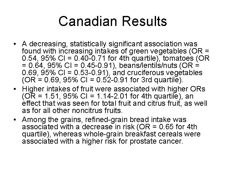 Canadian Results • A decreasing, statistically significant association was found with increasing intakes of