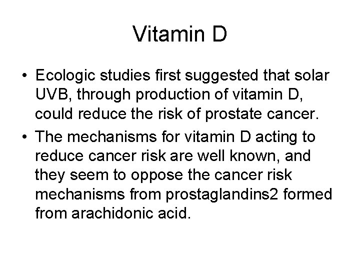 Vitamin D • Ecologic studies first suggested that solar UVB, through production of vitamin