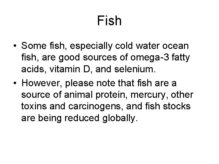 Fish • Some fish, especially cold water ocean fish, are good sources of omega-3
