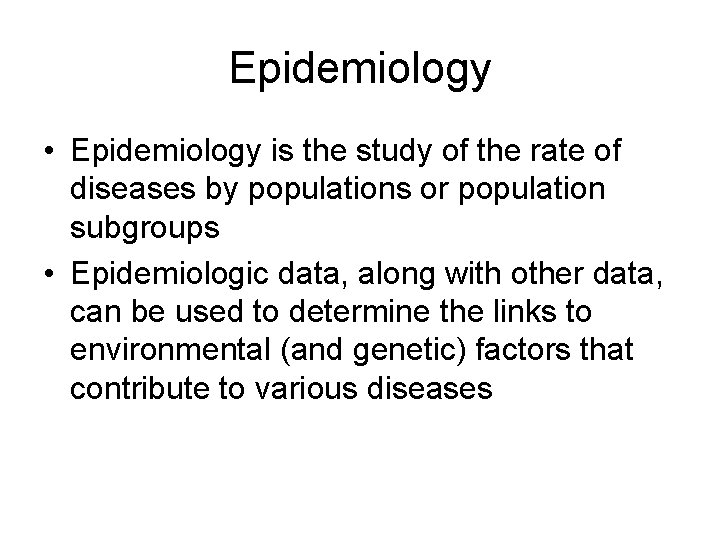 Epidemiology • Epidemiology is the study of the rate of diseases by populations or
