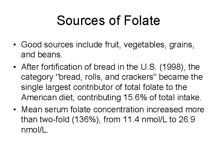 Sources of Folate • Good sources include fruit, vegetables, grains, and beans. • After