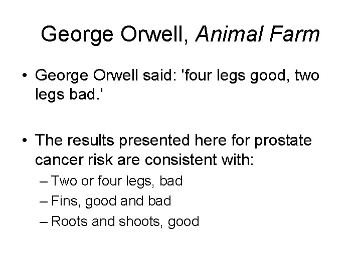 George Orwell, Animal Farm • George Orwell said: 'four legs good, two legs bad.