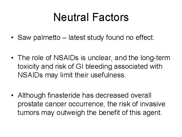 Neutral Factors • Saw palmetto – latest study found no effect. • The role