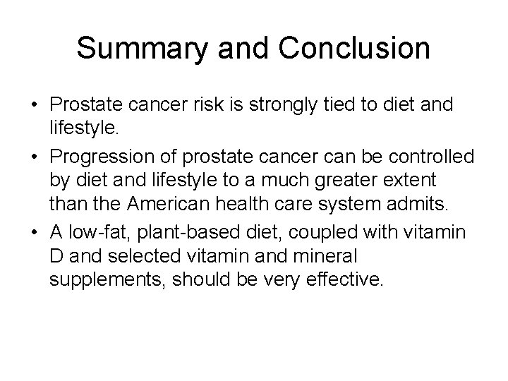 Summary and Conclusion • Prostate cancer risk is strongly tied to diet and lifestyle.
