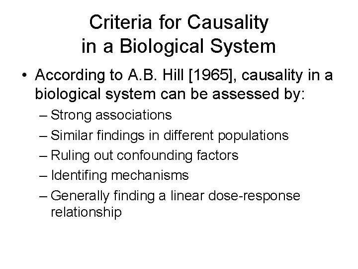Criteria for Causality in a Biological System • According to A. B. Hill [1965],